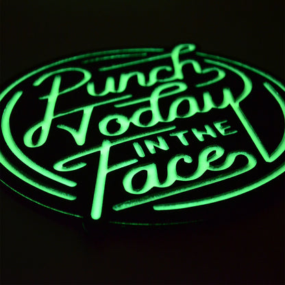 Punch Today in the Face Glow in the Dark Sign